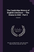 Cover: The Cambridge History of English Literature - - The Drama to 1642 - Part 2; Volume 6 - Palala Press