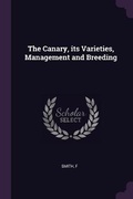 Cover: The Canary, its Varieties, Management and Breeding - Palala Press