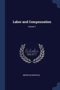 Cover: Labor and Compensation; Volume 7 - Sagwan Press