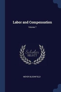 Enlarge image Cover: Labor and Compensation; Volume 7 - Sagwan Press