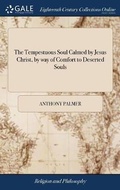 Cover: The Tempestuous Soul Calmed by Jesus Christ, by way of Comfort to Deserted Souls - Gale Ecco, Print Editions