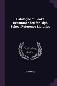 Abbildung von: Catalogue of Books Recommended for High School Reference Libraries - Palala Press