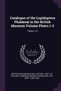 Cover: Catalogue of the Lepidoptera Phalaenae in the British Museum Volume Plates 1-3 - Palala Press