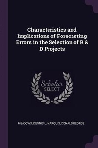 Enlarge image Cover: Characteristics and Implications of Forecasting Errors in the Selection of R & D Projects - Palala Press