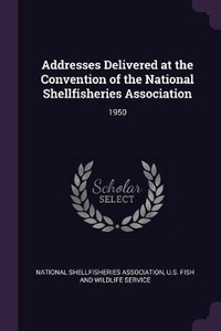 Enlarge image Cover: Addresses Delivered at the Convention of the National Shellfisheries Association - Palala Press