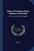 Cover: Diary of Travels in Three Quarters of the Globe - Sagwan Press