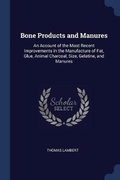 Cover: Bone Products and Manures - Sagwan Press