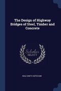 Cover: The Design of Highway Bridges of Steel, Timber and Concrete - Sagwan Press