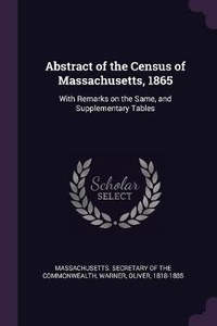 Enlarge image Cover: Abstract of the Census of Massachusetts, 1865 - Palala Press