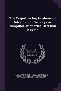 Enlarge image Cover: The Cognitive Implications of Information Displays in Computer-supported Decision Making - Palala Press