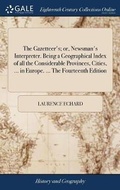 Cover: The Gazetteer's; or, Newsman's Interpreter. Being a Geographical Index of all the Considerable Provinces, Cities, ... in Europe. ... The Fourteenth Edition - Gale Ecco, Print Editions
