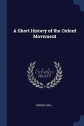 Cover: A Short History of the Oxford Movement - Sagwan Press