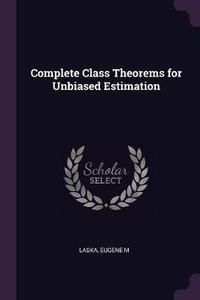 Enlarge image Cover: Complete Class Theorems for Unbiased Estimation - Palala Press