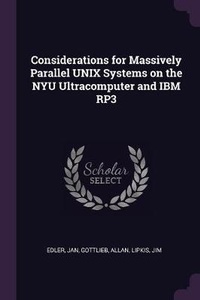 Enlarge image Cover: Considerations for Massively Parallel UNIX Systems on the NYU Ultracomputer and IBM RP3 - Palala Press