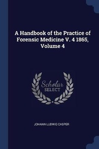 Abbildung von: A Handbook of the Practice of Forensic Medicine V. 4 1865, Volume 4 - Sagwan Press