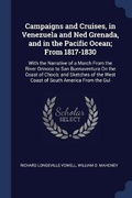 Cover: Campaigns and Cruises, in Venezuela and Ned Grenada, and in the Pacific Ocean; From 1817-1830 - Sagwan Press