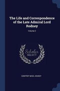 Cover: The Life and Correspondence of the Late Admiral Lord Rodney; Volume 2 - Sagwan Press
