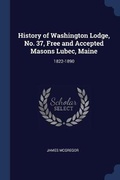 Cover: History of Washington Lodge, No. 37, Free and Accepted Masons Lubec, Maine - Sagwan Press