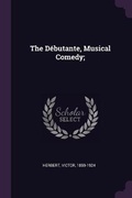 Cover: The Debutante, Musical Comedy; - Palala Press