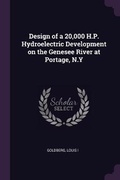 Cover: Design of a 20,000 H.P. Hydroelectric Development on the Genesee River at Portage, N.Y - Palala Press