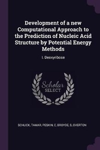 Enlarge image Cover: Development of a new Computational Approach to the Prediction of Nucleic Acid Structure by Potential Energy Methods - Palala Press