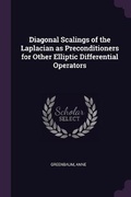 Cover: Diagonal Scalings of the Laplacian as Preconditioners for Other Elliptic Differential Operators - Palala Press