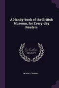 Cover: A Handy-book of the British Museum, for Every-day Readers - Palala Press