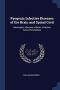 Cover: Pyogenic Infective Diseases of the Brain and Spinal Cord - Sagwan Press
