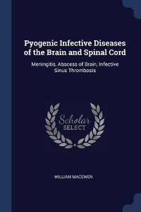 Enlarge image Cover: Pyogenic Infective Diseases of the Brain and Spinal Cord - Sagwan Press