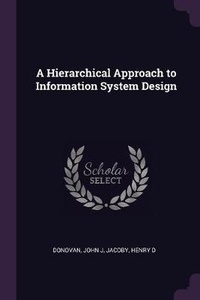 Enlarge image Cover: A Hierarchical Approach to Information System Design - Palala Press