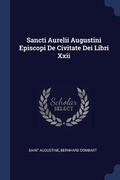 Cover: Sancti Aurelii Augustini Episcopi De Civitate Dei Libri Xxii - Sagwan Press