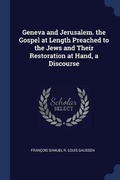 Cover: Geneva and Jerusalem. the Gospel at Length Preached to the Jews and Their Restoration at Hand, a Discourse - Sagwan Press