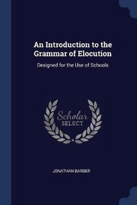 Enlarge image Cover: An Introduction to the Grammar of Elocution - Sagwan Press