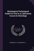 Cover: Histological TechniqueA Guide For Use In A Laboratory Course In Histology - Palala Press
