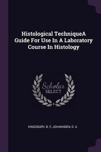 Enlarge image Cover: Histological TechniqueA Guide For Use In A Laboratory Course In Histology - Palala Press