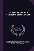 Cover: The Dwelling Houses of Charleston, South Carolina - Palala Press