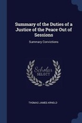 Cover: Summary of the Duties of a Justice of the Peace Out of Sessions - Sagwan Press