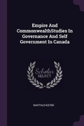 Cover: Empire And CommonwealthStudies In Governance And Self Government In Canada - Palala Press