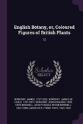 Cover: English Botany, or, Coloured Figures of British Plants - Palala Press
