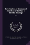 Cover: Investigation of Communist Activities in the State of Florida. Hearings - Palala Press