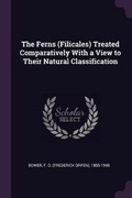 Cover: The Ferns (Filicales) Treated Comparatively With a View to Their Natural Classification - Palala Press