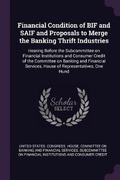 Cover: Financial Condition of BIF and SAIF and Proposals to Merge the Banking Thrift Industries - Palala Press