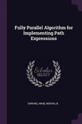 Cover: Fully Parallel Algorithm for Implementing Path Expressions - Palala Press