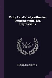 Enlarge image Cover: Fully Parallel Algorithm for Implementing Path Expressions - Palala Press