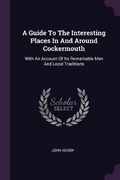 Cover: A Guide To The Interesting Places In And Around Cockermouth - Palala Press