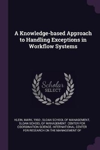 Enlarge image Cover: A Knowledge-based Approach to Handling Exceptions in Workflow Systems - Palala Press
