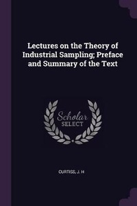 Enlarge image Cover: Lectures on the Theory of Industrial Sampling; Preface and Summary of the Text - Palala Press