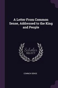 Cover: A Letter From Common Sense, Addressed to the King and People - Palala Press