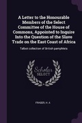 Cover: A Letter to the Honourable Members of the Select Committee of the House of Commons, Appointed to Inquire Into the Question of the Slave Trade on the East Coast of Africa - Palala Press