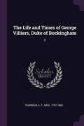Cover: The Life and Times of George Villiers, Duke of Buckingham - Palala Press